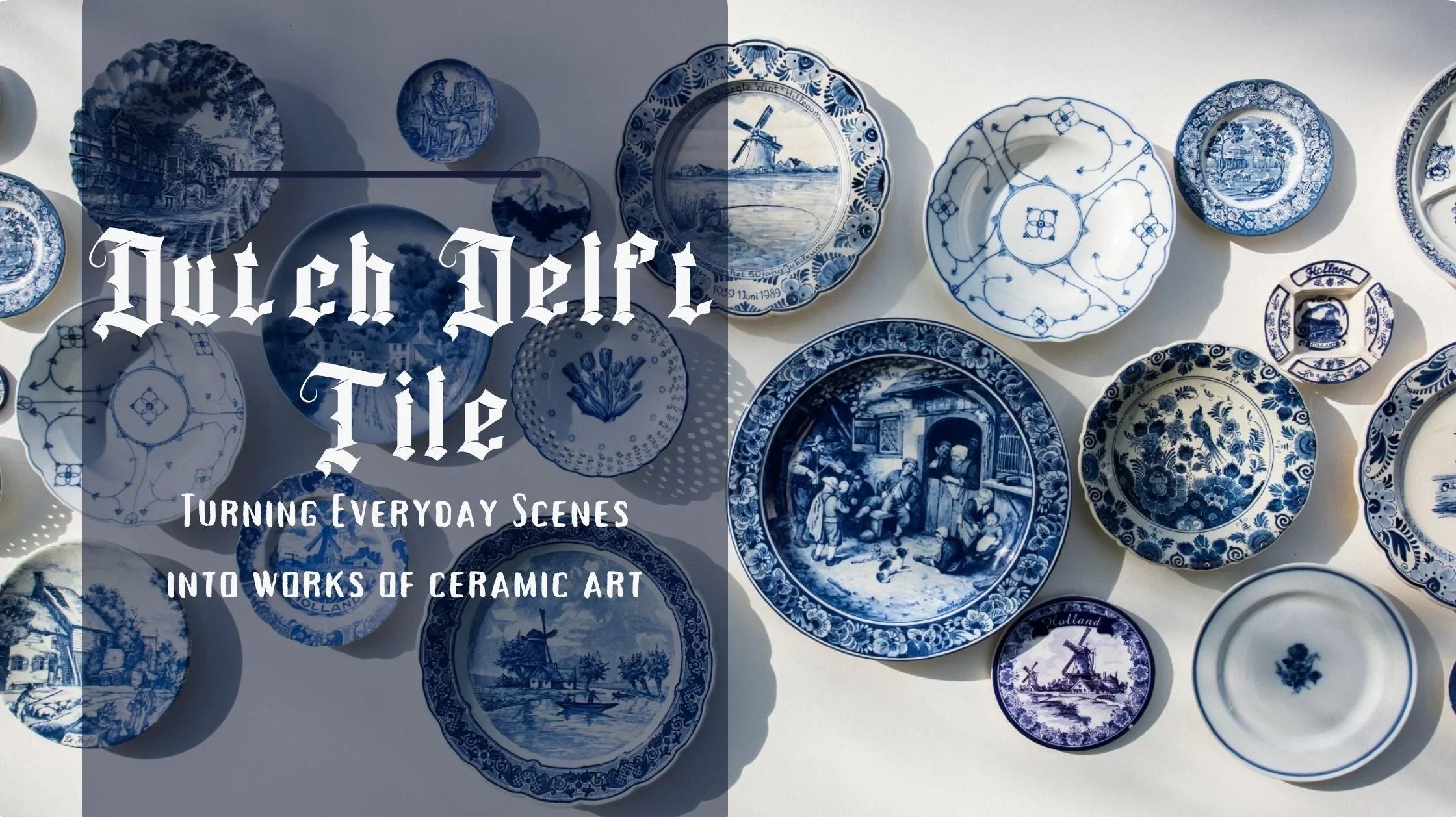 12 Tiles That Tell a Story: A Guide to Dutch Delft Tiles and Delftware