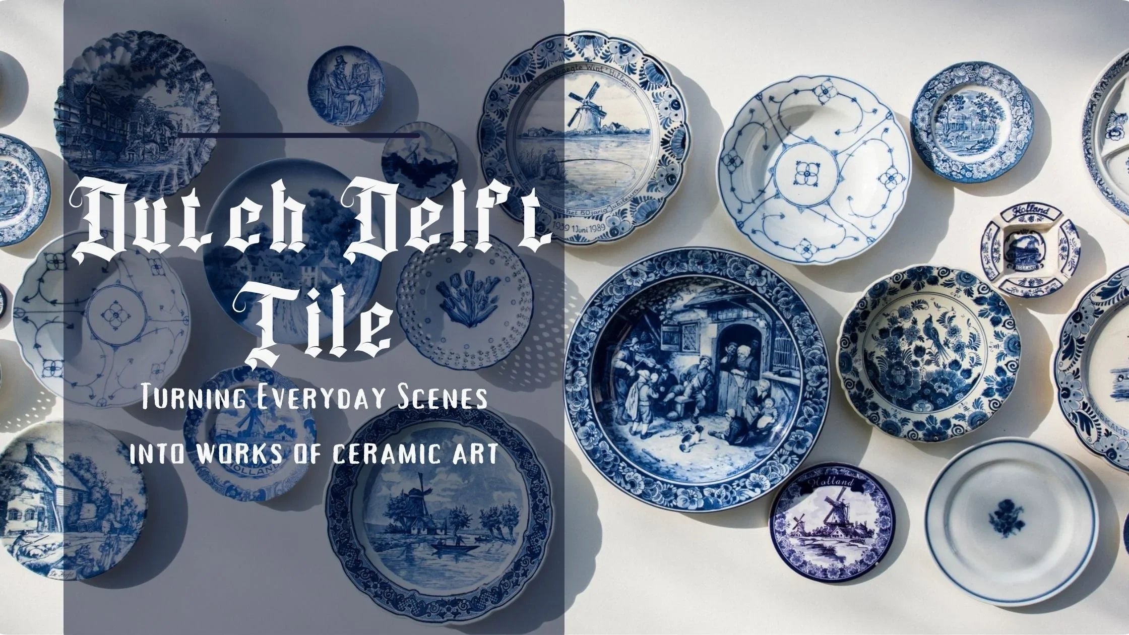 12 Tiles That Tell a Story: A Guide to Dutch Delft Tiles and Delftware