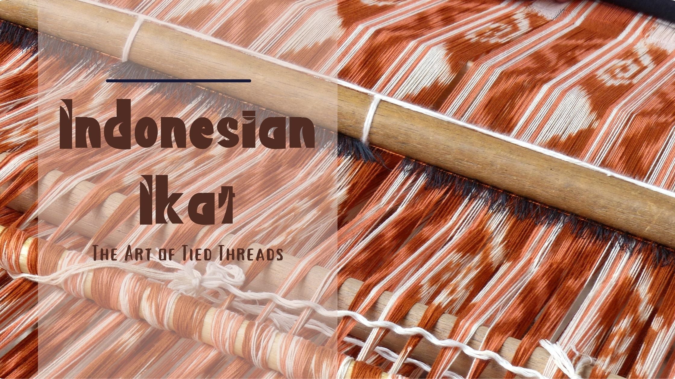 11 Threads of Indonesian Ikat: Color, Meaning, and the Art Behind the Pattern